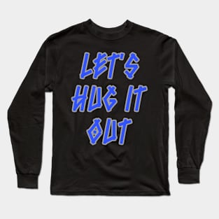 Let Hug It Out Long Sleeve T-Shirt